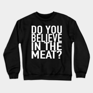 The Meat Church - Do You Believe In The Meat? Crewneck Sweatshirt